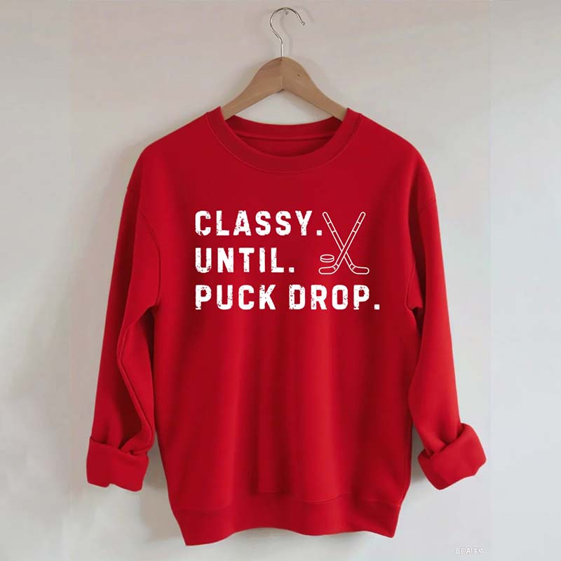 Classy Until Puck Drop,Hockey Season Game Day Sweatshirt