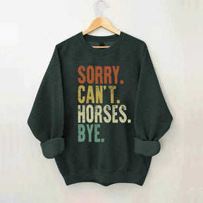Sorry Can't Horses Bye Equestrian Sweatshirt