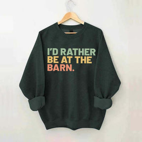 I'd Rather Be At The Barn Sweatshirt
