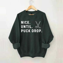 Nice Until Puck Drop Hockey Sweatshirt