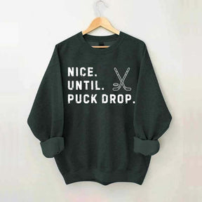 Nice Until Puck Drop Hockey Sweatshirt