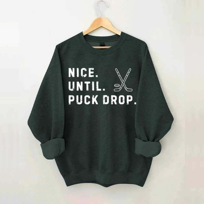 Nice Until Puck Drop Hockey Sweatshirt