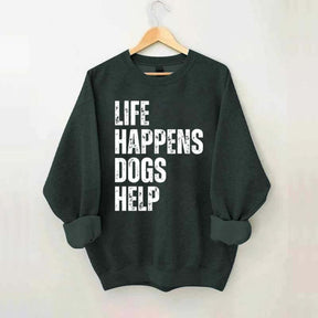 Life Happens Dogs Help Quote Sweatshirt