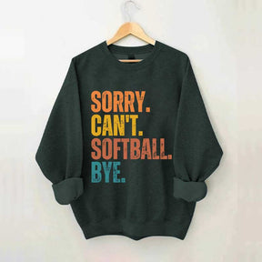 Funny Sorry Can't Softball Bye Sweatshirt
