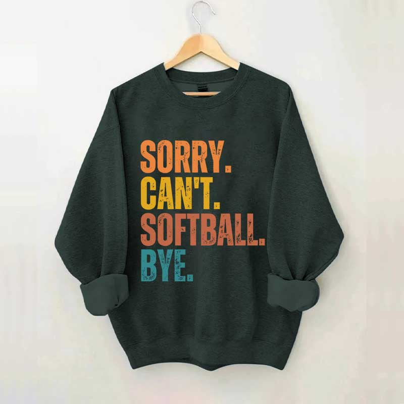 Funny Sorry Can't Softball Bye Sweatshirt