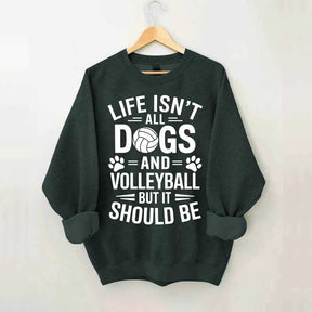 Dogs and Volleyball Life Quote Sweatshirt