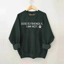 Dog Is Friendly I Am Not Sweatshirt
