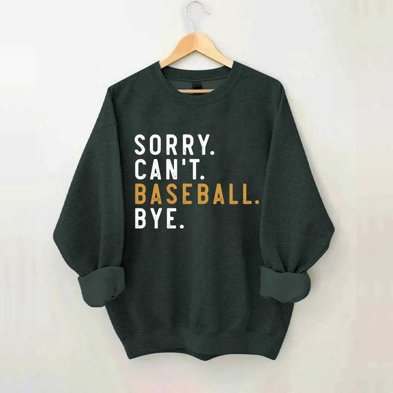 Sorry Can't Baseball Bye Sweatshirt