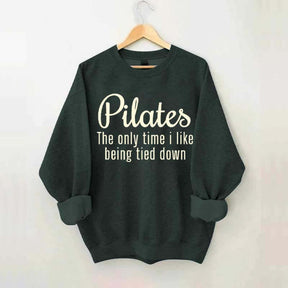 Pilates The Only Time I Like Being Tied Down Sweatshirt