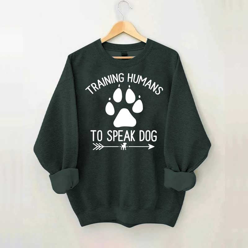 Training Humans To Speak Dog Sweatshirt