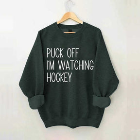 Puck Off Im Watching Hockey Sweatshirt