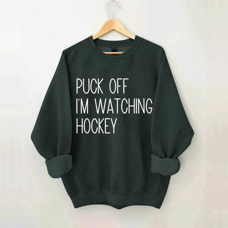 Puck Off Im Watching Hockey Sweatshirt
