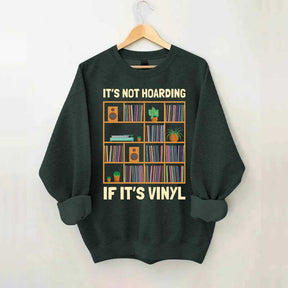 It's Not Hoarding If It's Viny Sweatshirt