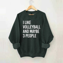 I Like Volleyball And Maybe 3 People Sweatshirt