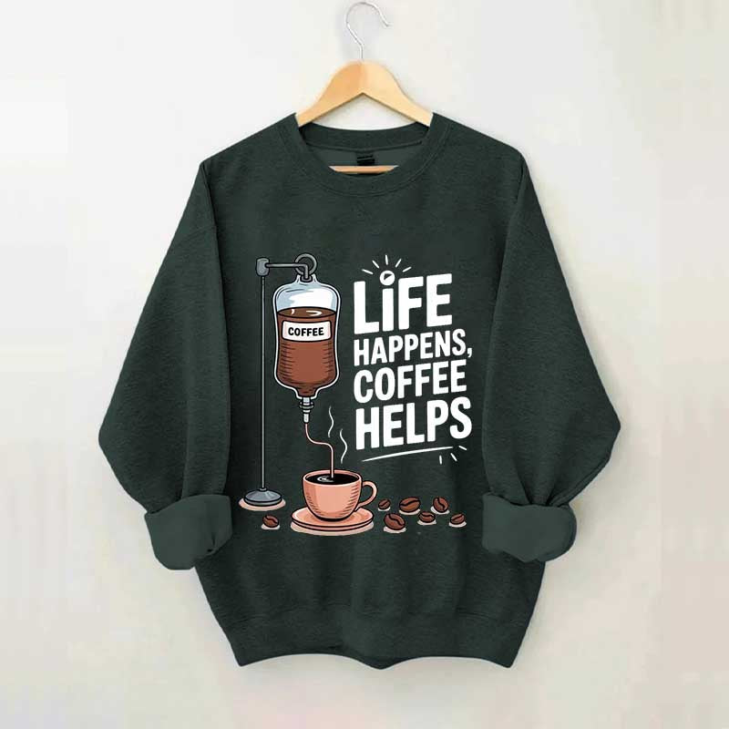 Life Happens Coffee Helps Funny Sweatshirt