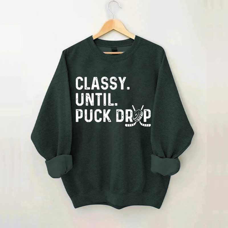 Classy Until Puck Drop Hockey Lover Sweatshirt