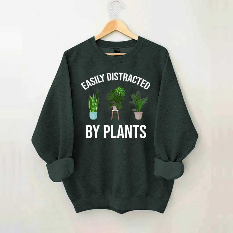Easily Distracted Plants Gardening Sweatshirt