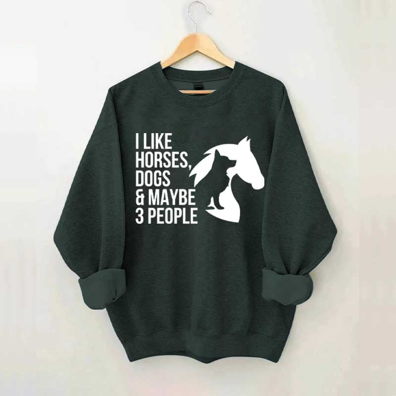 I Like Horses Dogs And Maybe 3 People Farmer Sweatshirt