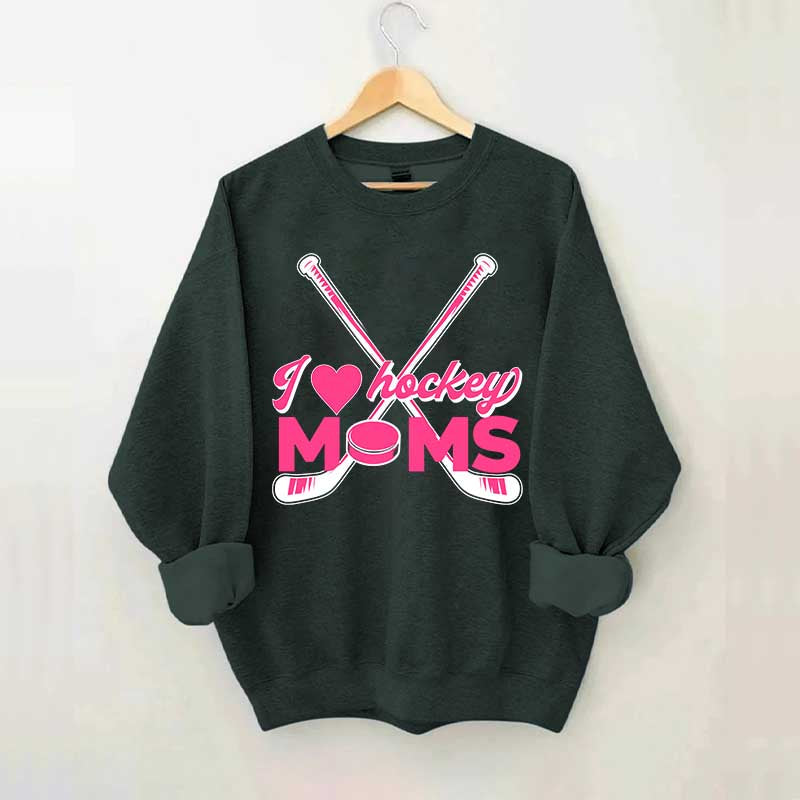 I Love Hockey Moms Sweatshirt