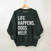 Life Happens Dogs Help Lover Sweatshirt
