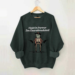 Cowboy Frog Hold On Partner Im Overstimulated Sweatshirt