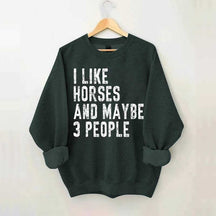 I Like Horses and Maybe 3 People Sweatshirt