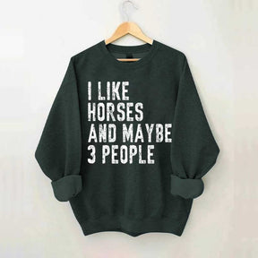 I Like Horses and Maybe 3 People Sweatshirt