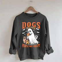 Funny Dogs Because People Are Creepy Sweatshirt