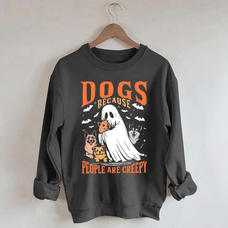 Funny Dogs Because People Are Creepy Sweatshirt