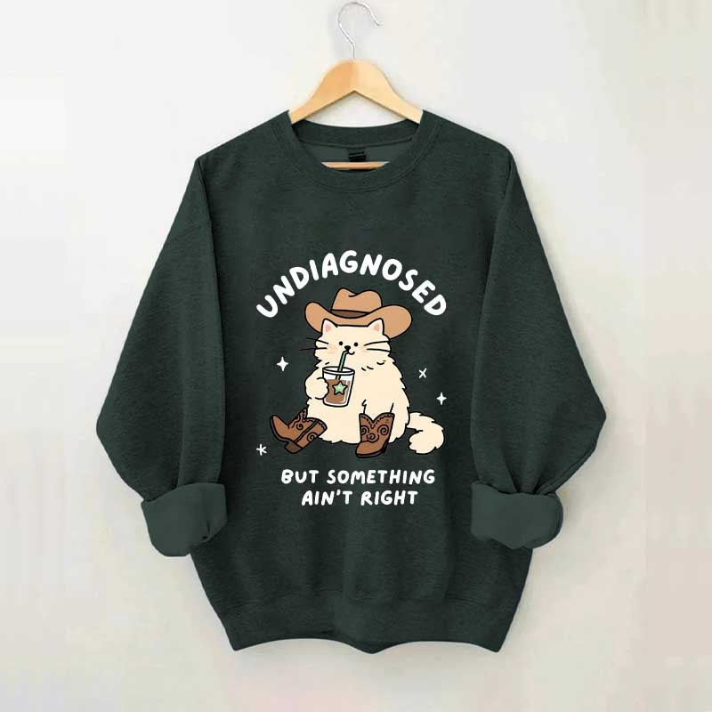 Undiagnosed But Something Ain't Right Cat Sweatshirt