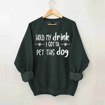 Hold My Drink I Gotta Pet This Dog Swetashirt