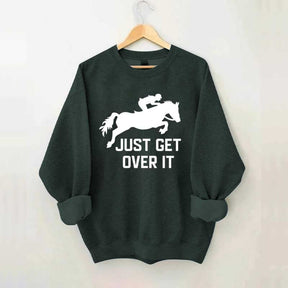 Just Get Over It Horse Jumping Sweatshirt