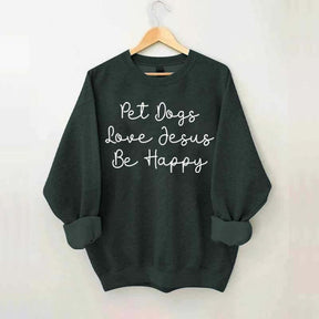 Cute Pet Dogs Love Jesus Be Happy Sweatshirt