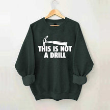 This Is Not A Drill Sweatshirt