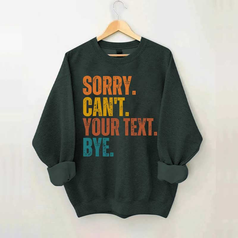 Funny Sorry Can't Bye Custom Sweatshirt