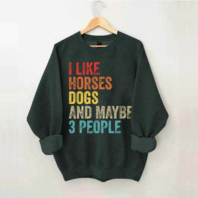I Like Horses Dogs And Maybe 3 People Sweatshirt