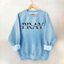 PRAY Inspirational Religious Quote Faith Sweatshirt
