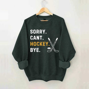 Sorry Can't Hockey Bye Busy Funny Sweatshirt