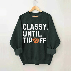 Classy Until Tip Off Basketball Mama Sweatshirt
