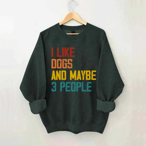 I Like Dogs And Maybe 3 People Sweatshirt