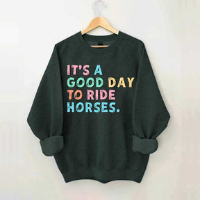 It's A Good Day To Ride Horses Sweatshirt