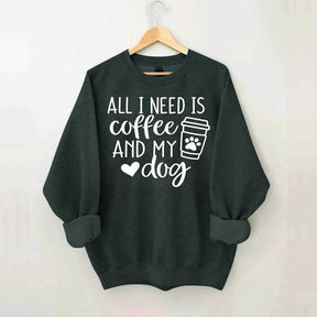 Funny All I Need Is Coffee And My Dog Sweatshirt