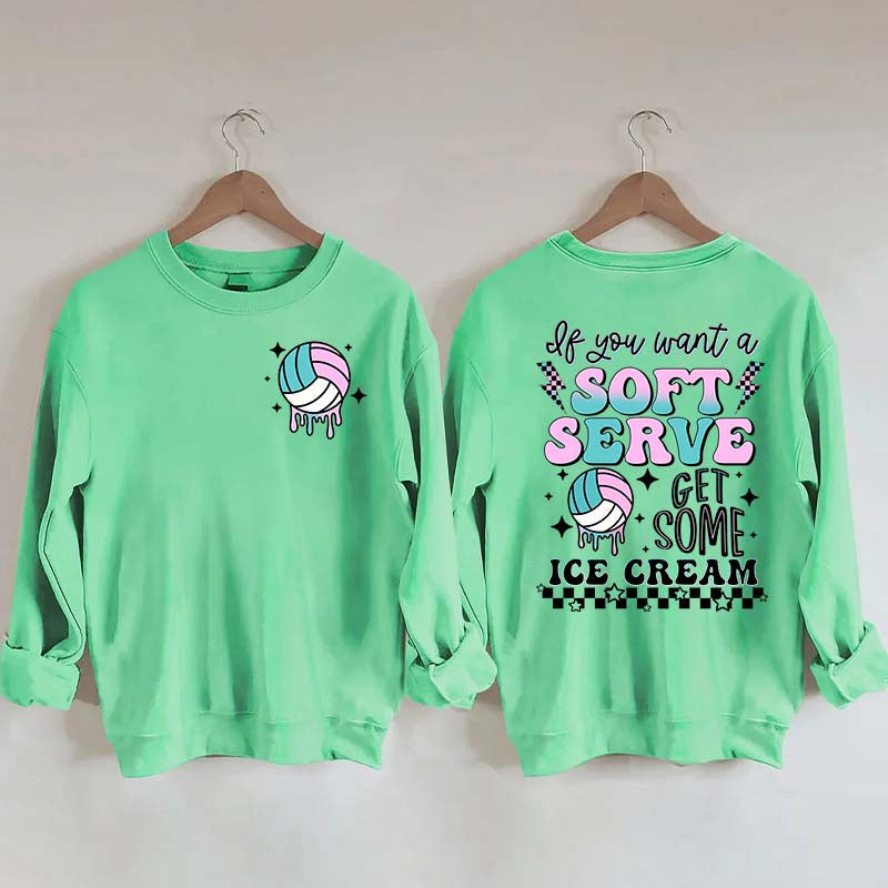 If You A Soft Serve Go Get Ice Cream Volleyball Sweatshirt