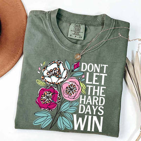 Don't Let The Hard Days Win T-Shirt