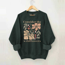 Consider The Wildflowers Sweatshirt