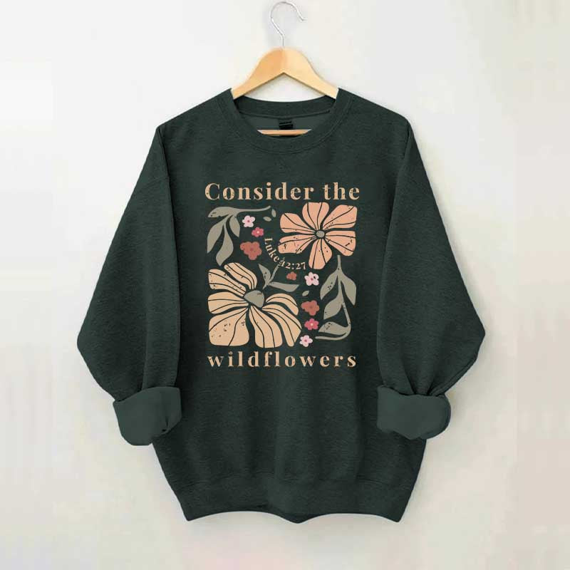 Consider The Wildflowers Sweatshirt