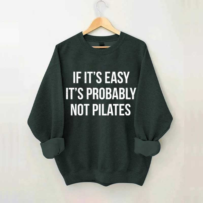 If It's Easy It's Probably Not Pilates Sweatshirt