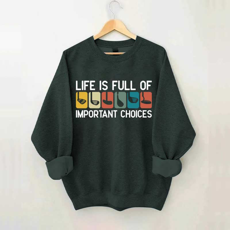 Life Is Full Of Important Choices Golf Sweatshirt