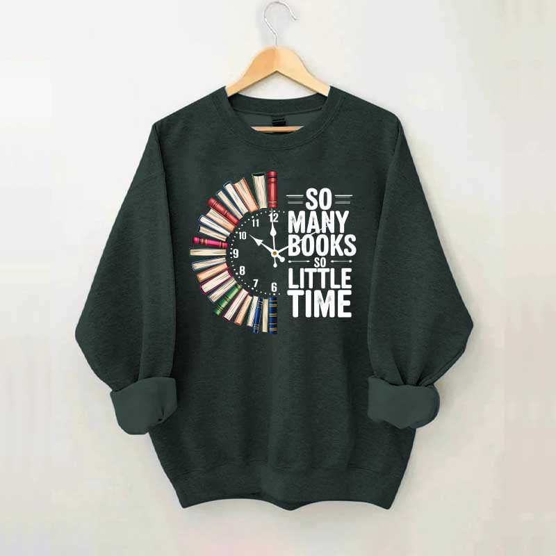 So Many Books So Little Time Sweatshirt