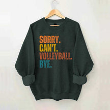 Sorry Can't Volleyball Bye Funny Sweatshirt